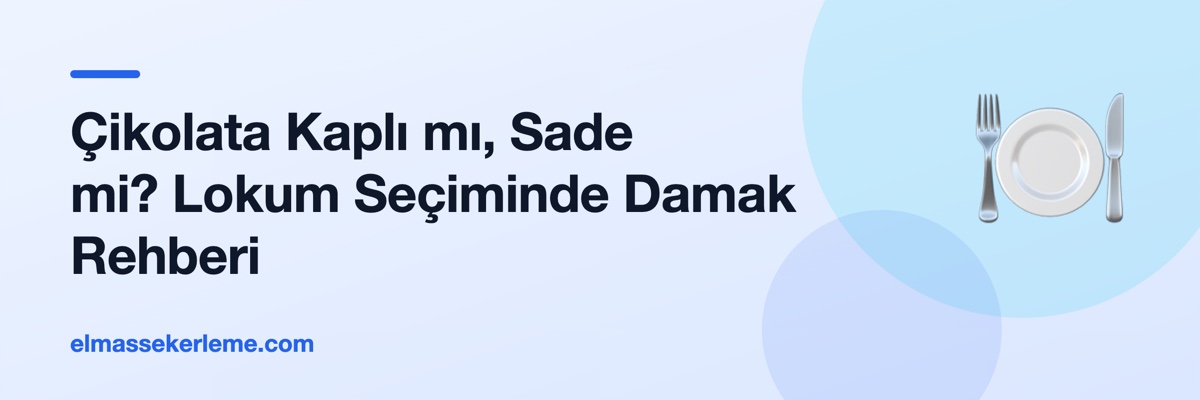 Çikolata Kaplı mı, Sade mi? Lokum Seçiminde Damak Rehberi